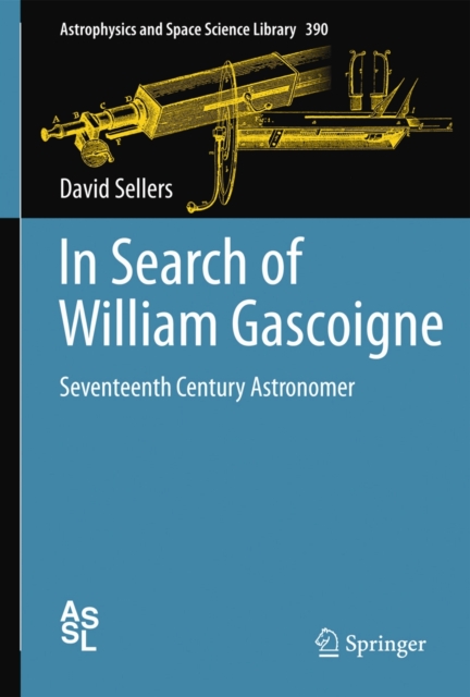 In Search of William Gascoigne : Seventeenth Century Astronomer, Hardback Book
