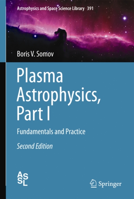 Plasma Astrophysics, Part I : Fundamentals and Practice, Hardback Book