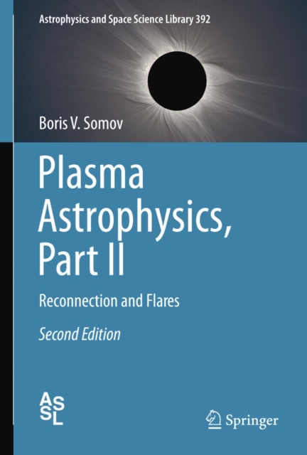 Plasma Astrophysics, Part II : Reconnection and Flares, Hardback Book