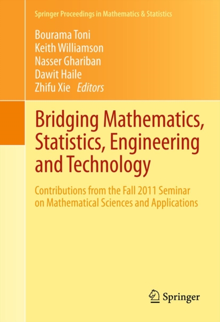 Bridging Mathematics, Statistics, Engineering and Technology : Contributions from the Fall 2011 Seminar on Mathematical Sciences and Applications, PDF eBook