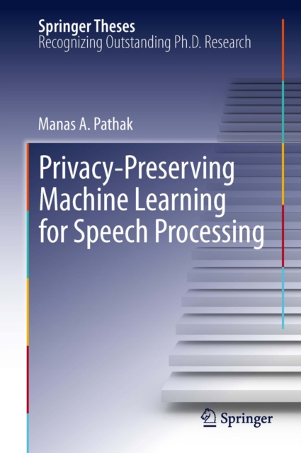Privacy-Preserving Machine Learning for Speech Processing, PDF eBook