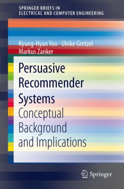 Persuasive Recommender Systems : Conceptual Background and Implications, Paperback / softback Book