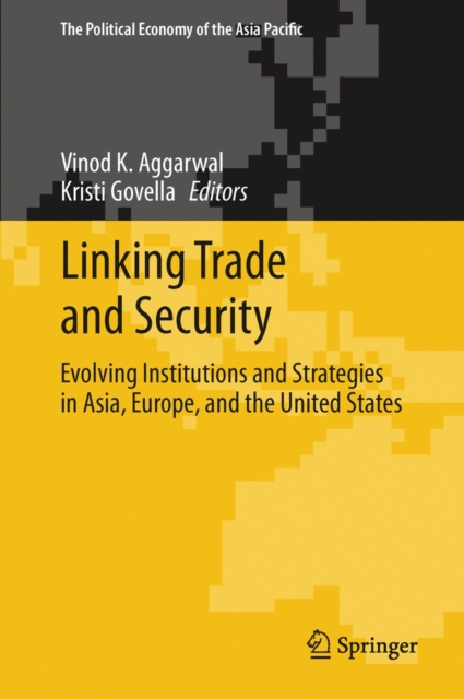 Linking Trade and Security : Evolving Institutions and Strategies in Asia, Europe, and the United States, Hardback Book