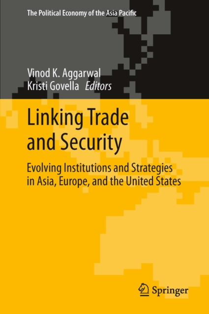 Linking Trade and Security : Evolving Institutions and Strategies in Asia, Europe, and the United States, PDF eBook