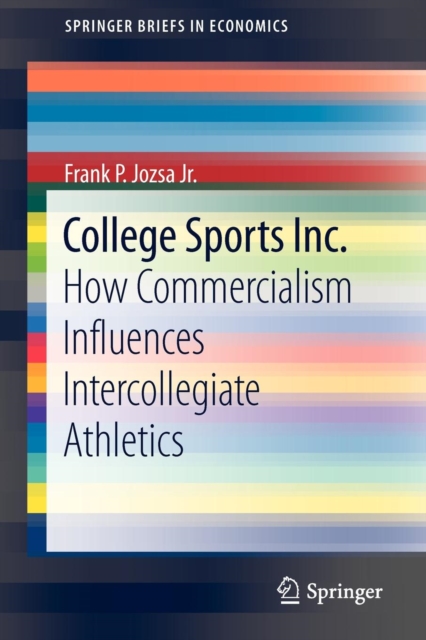 College Sports Inc. : How Commercialism Influences Intercollegiate Athletics, Paperback / softback Book