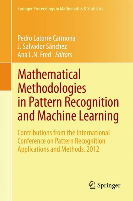 Mathematical Methodologies in Pattern Recognition and Machine Learning : Contributions from the International Conference on Pattern Recognition Applications and Methods, 2012, Hardback Book