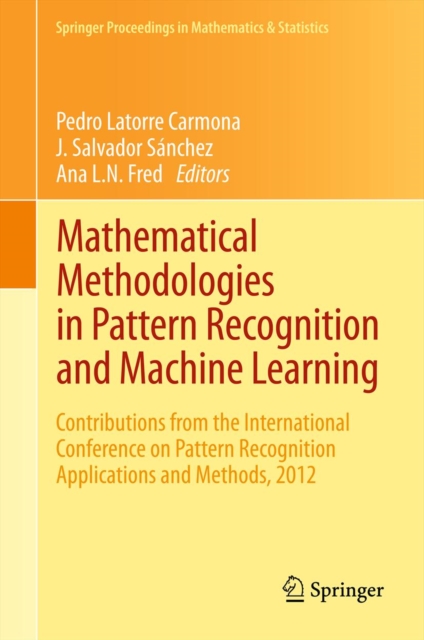 Mathematical Methodologies in Pattern Recognition and Machine Learning : Contributions from the International Conference on Pattern Recognition Applications and Methods, 2012, PDF eBook