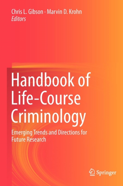 Handbook of Life-Course Criminology : Emerging Trends and Directions for Future Research, Hardback Book