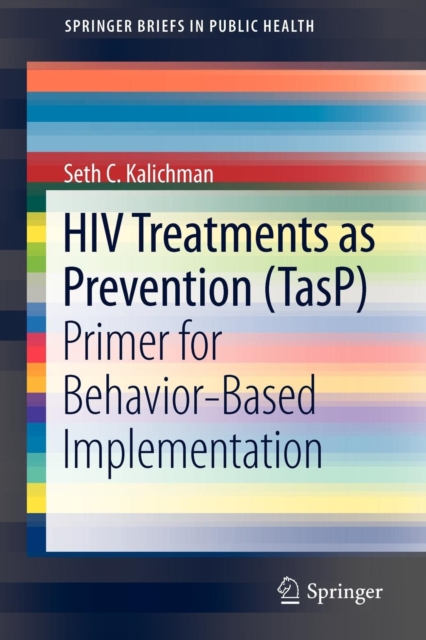 HIV Treatments as Prevention (TasP) : Primer for Behavior-Based Implementation, Paperback / softback Book