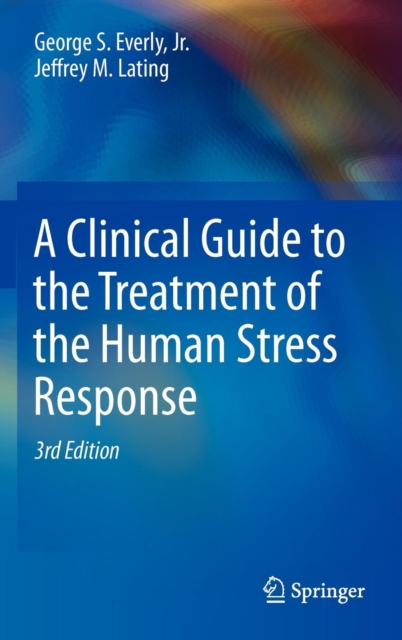A Clinical Guide to the Treatment of the Human Stress Response, Hardback Book