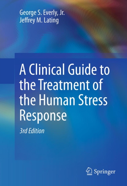 A Clinical Guide to the Treatment of the Human Stress Response, PDF eBook