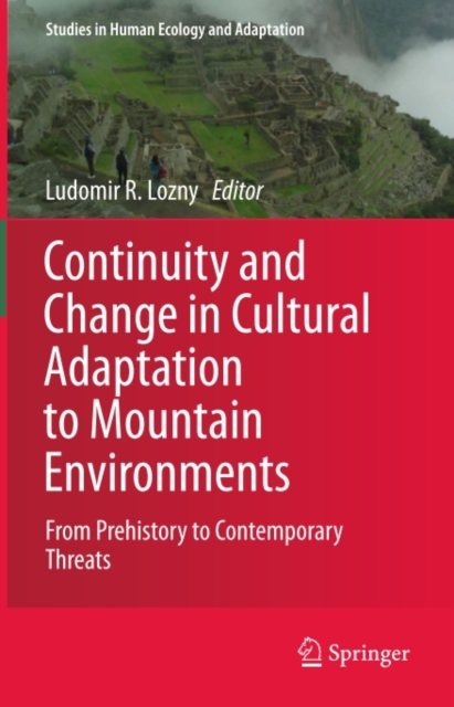 Continuity and Change in Cultural Adaptation to Mountain Environments : From Prehistory to Contemporary Threats, PDF eBook