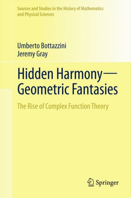 Hidden Harmony-geometric Fantasies : the Rise of Complex Function Theory, Hardback Book