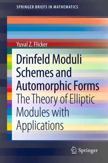 Drinfeld Moduli Schemes and Automorphic Forms : The Theory of Elliptic Modules with Applications, PDF eBook