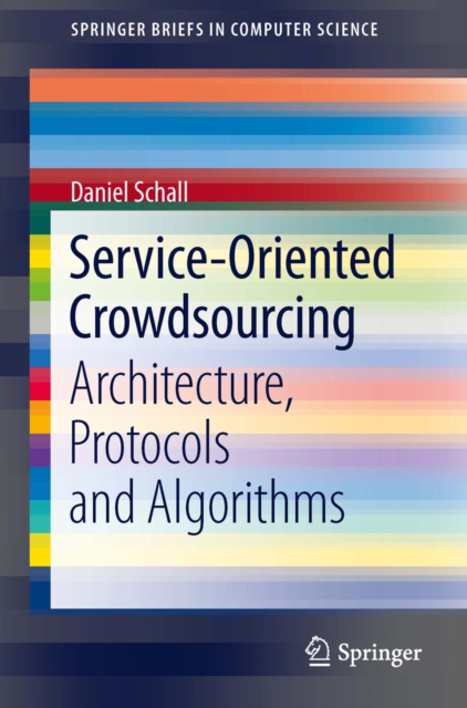 Service-Oriented Crowdsourcing : Architecture, Protocols and Algorithms, PDF eBook