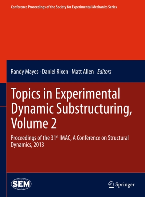 Topics in Experimental Dynamic Substructuring, Volume 2 : Proceedings of the 31st IMAC, A Conference on Structural Dynamics, 2013, PDF eBook