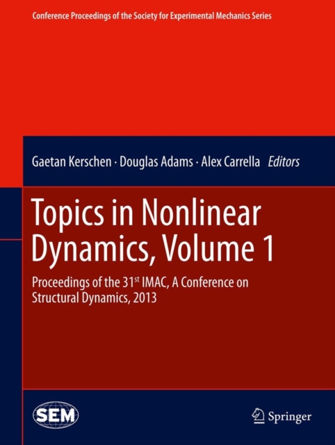 Topics in Nonlinear Dynamics, Volume 1 : Proceedings of the 31st IMAC, A Conference on Structural Dynamics, 2013, Hardback Book