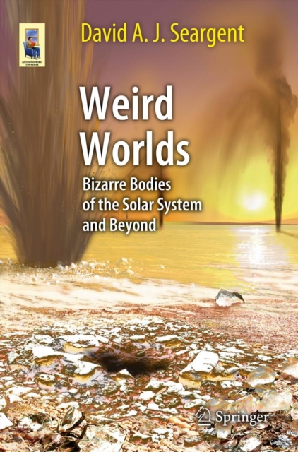 Weird Worlds : Bizarre Bodies of the Solar System and Beyond, Paperback / softback Book