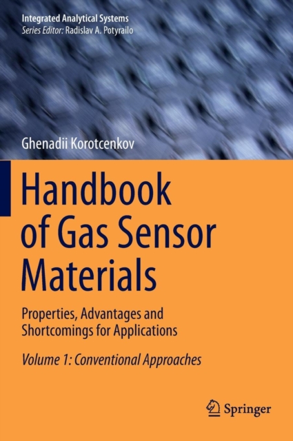 Handbook of Gas Sensor Materials : Properties, Advantages and Shortcomings for Applications Volume 1: Conventional Approaches, Hardback Book