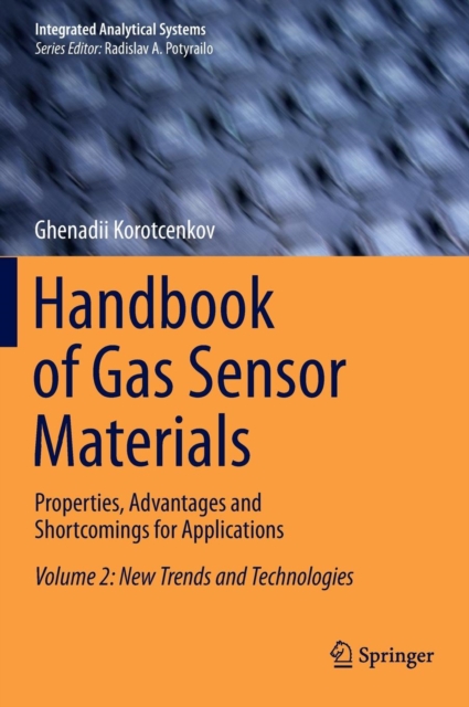 Handbook of Gas Sensor Materials : Properties, Advantages and Shortcomings for Applications Volume 2: New Trends and Technologies, Hardback Book