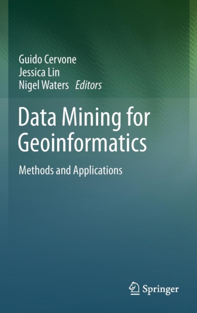 Data Mining for Geoinformatics : Methods and Applications, Hardback Book