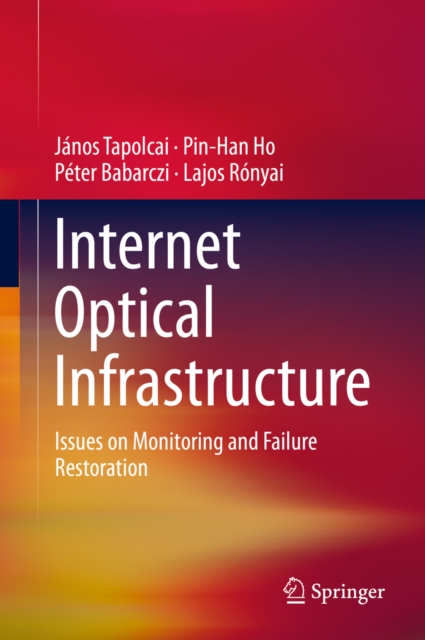 Internet Optical Infrastructure : Issues on Monitoring and Failure Restoration, PDF eBook