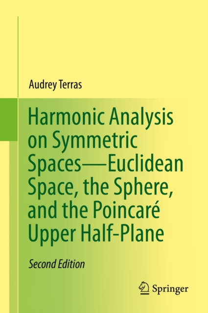 Harmonic Analysis on Symmetric spaces-Euclidean Space, the Sphere, and the Poincare Upper Half-plane, Hardback Book