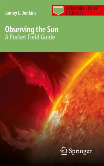 Observing the Sun : A Pocket Field Guide, PDF eBook