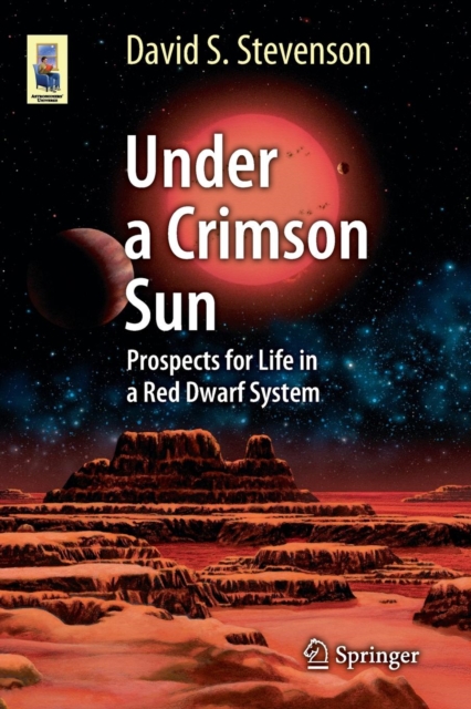 Under a Crimson Sun : Prospects for Life in a Red Dwarf System, Paperback / softback Book