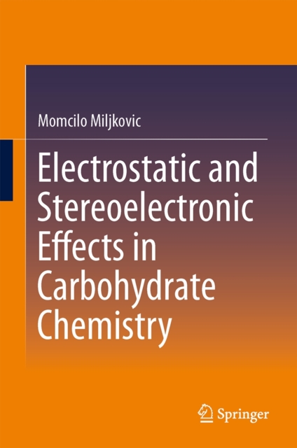 Electrostatic and Stereoelectronic Effects in Carbohydrate Chemistry, Hardback Book