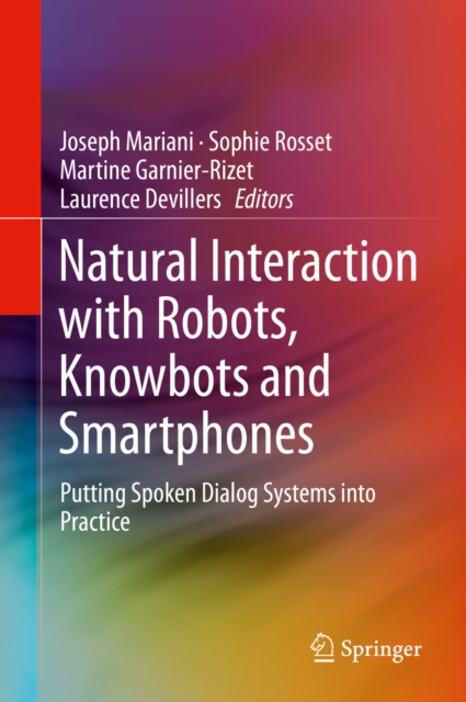 Natural Interaction with Robots, Knowbots and Smartphones : Putting Spoken Dialog Systems into Practice, PDF eBook