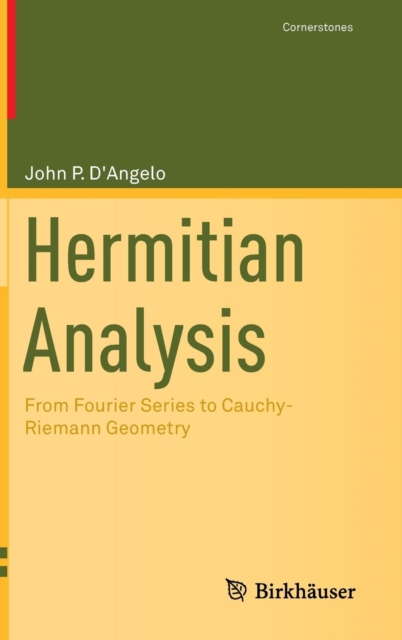 Hermitian Analysis : From Fourier Series to Cauchy-Riemann Geometry, Hardback Book