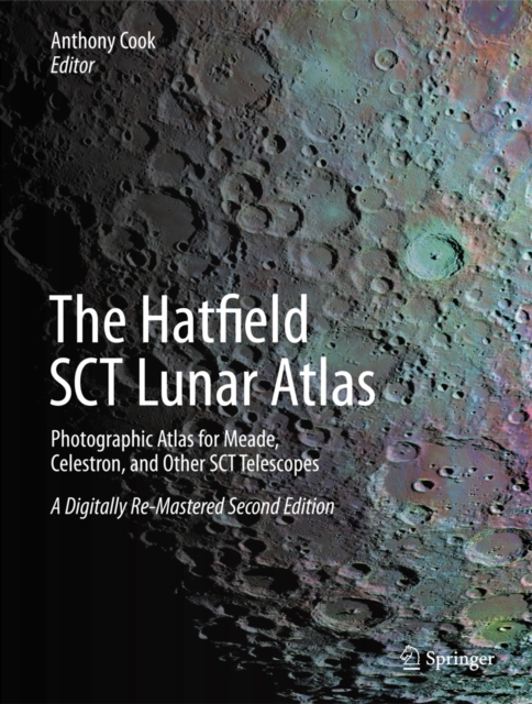 The Hatfield SCT Lunar Atlas : Photographic Atlas for Meade, Celestron, and Other SCT Telescopes: A Digitally Re-Mastered Edition, Hardback Book