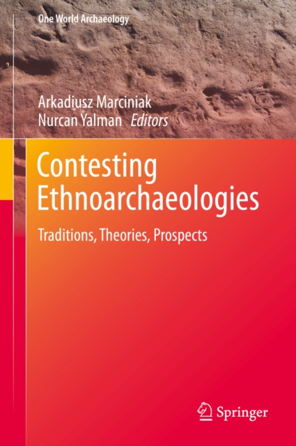 Contesting Ethnoarchaeologies : Traditions, Theories, Prospects, PDF eBook