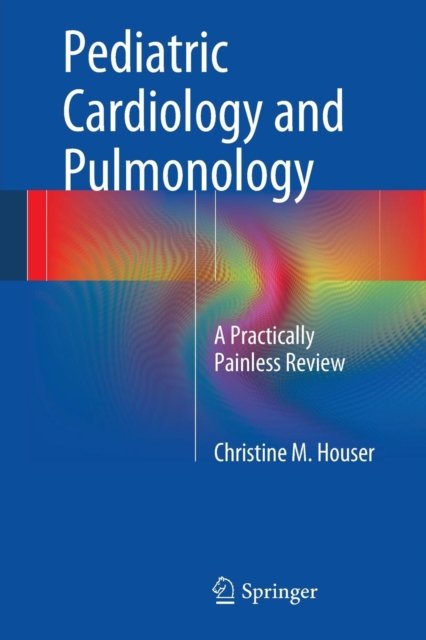 Pediatric Cardiology and Pulmonology : A Practically Painless Review, Paperback / softback Book