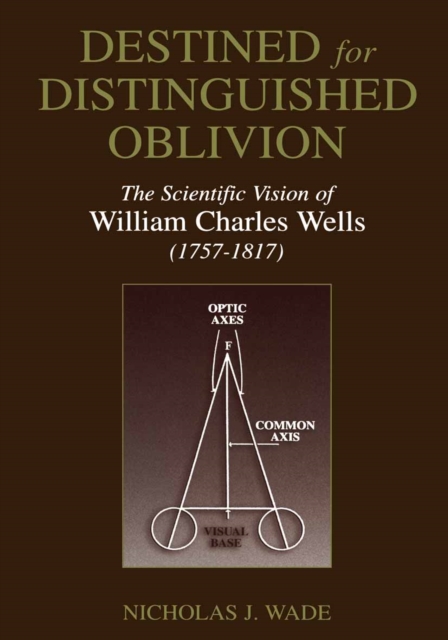 Destined for Distinguished Oblivion : The Scientific Vision of William Charles Wells (1757-1817), PDF eBook
