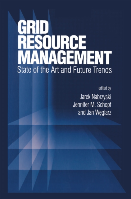 Grid Resource Management : State of the Art and Future Trends, PDF eBook