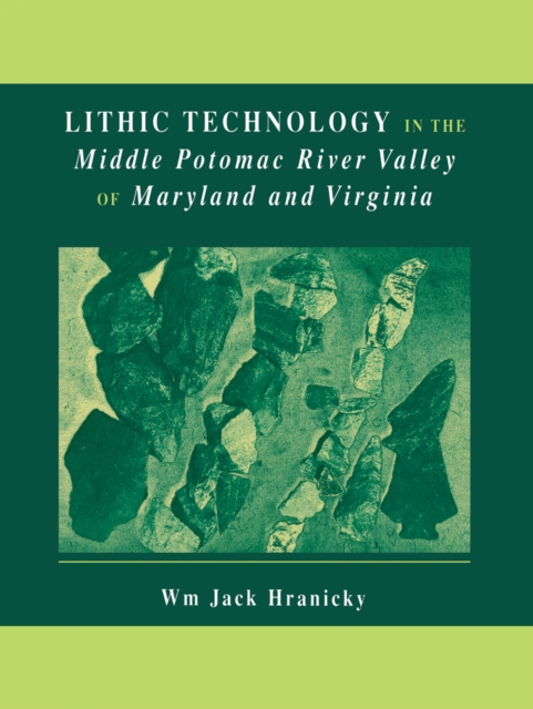 Lithic Technology in the Middle Potomac River Valley of Maryland and Virginia, PDF eBook