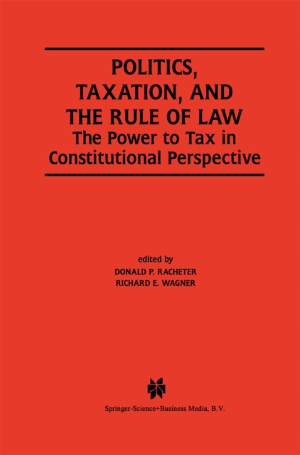 Politics, Taxation, and the Rule of Law : The Power to Tax in Constitutional Perspective, PDF eBook