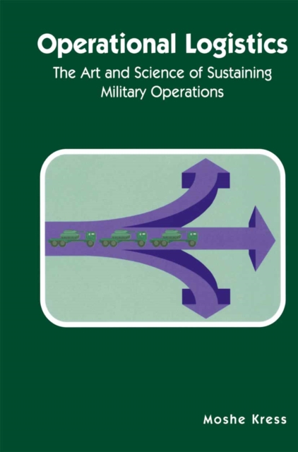 Operational Logistics : The Art and Science of Sustaining Military Operations, PDF eBook