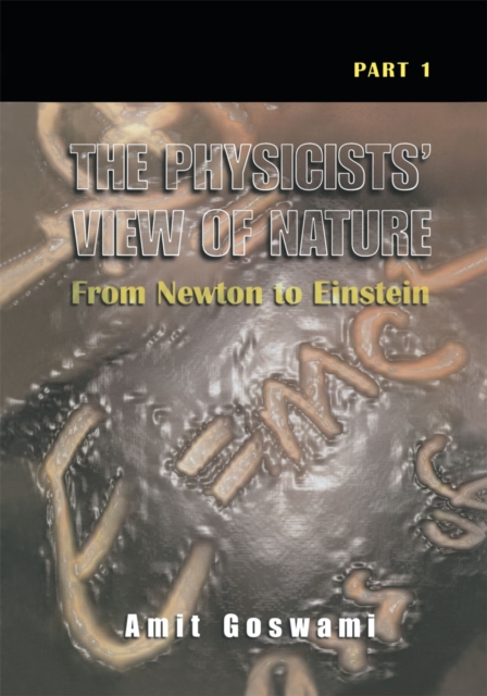 The Physicists' View of Nature, Part 1 : From Newton to Einstein, PDF eBook