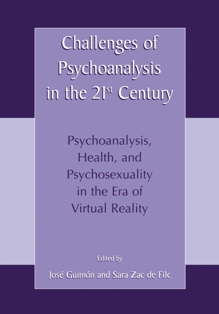 Challenges of Psychoanalysis in the 21st Century : Psychoanalysis, Health, and Psychosexuality in the Era of Virtual Reality, PDF eBook