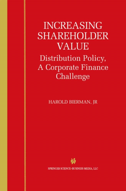 Increasing Shareholder Value : Distribution Policy, A Corporate Finance Challenge, PDF eBook