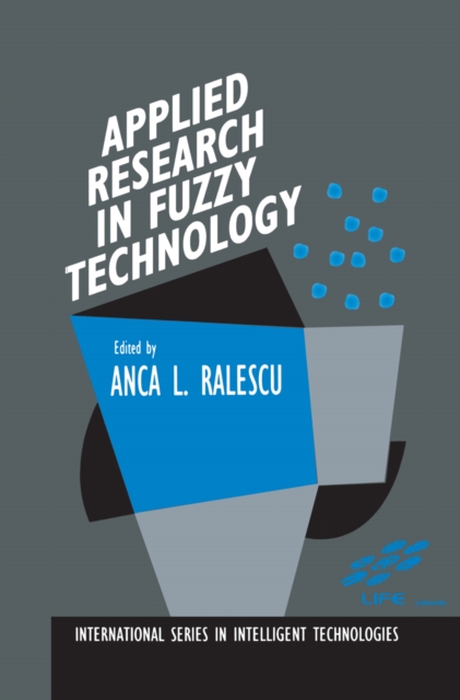 Applied Research in Fuzzy Technology : Three years of research at the Laboratory for International Fuzzy Engineering (LIFE), Yokohama, Japan, PDF eBook