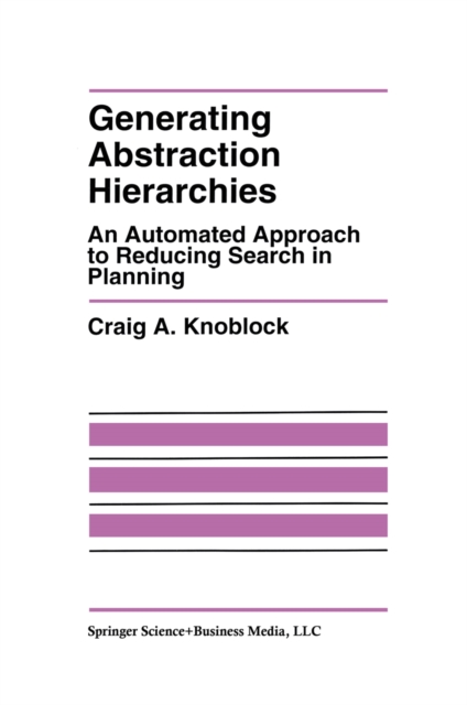 Generating Abstraction Hierarchies : An Automated Approach to Reducing Search in Planning, PDF eBook