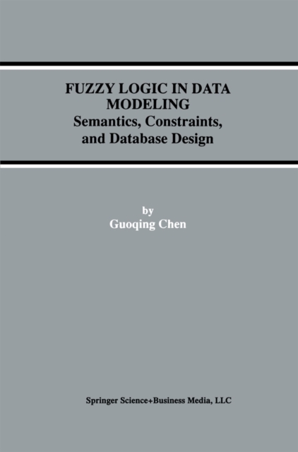 Fuzzy Logic in Data Modeling : Semantics, Constraints, and Database Design, PDF eBook