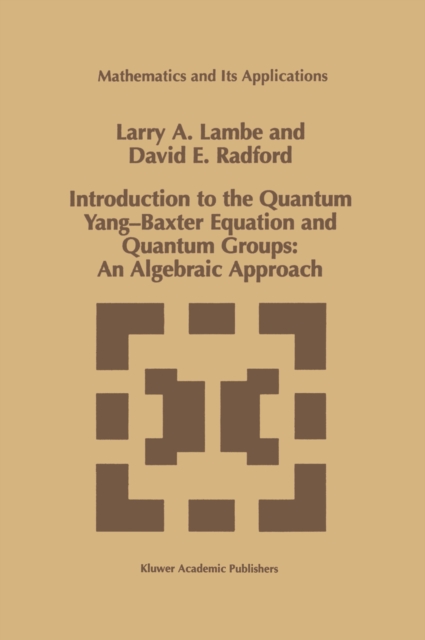 Introduction to the Quantum Yang-Baxter Equation and Quantum Groups: An Algebraic Approach, PDF eBook