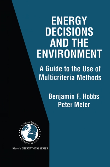 Energy Decisions and the Environment : A Guide to the Use of Multicriteria Methods, PDF eBook