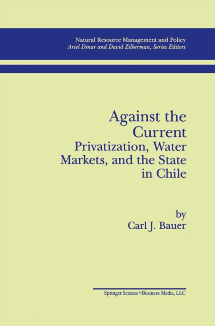 Against the Current: Privatization, Water Markets, and the State in Chile, PDF eBook