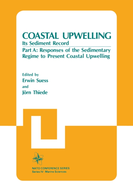 Coastal Upwelling Its Sediment Record : Part A: Responses of the Sedimentary Regime to Present Coastal Upwelling, PDF eBook